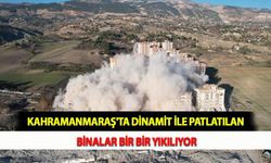 Kahramanmaraş'ta Dinamit İle Patlatılan Binalar Bir Bir Yıkılıyor