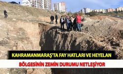 Kahramanmaraş'ta Fay Hatları ve Heyelan Bölgesinin Zemin Durumu Netleşiyor