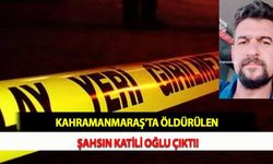 Kahramanmaraş'ta Öldürülen Şahsın Katili Oğlu Çıktı!