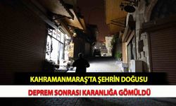 Kahramanmaraş'ta Şehrin Doğusu Deprem Sonrası Karanlığa Gömüldü