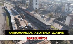 Kahramanmaraş'ta Yeni Balık Pazarının İnşası Sürüyor