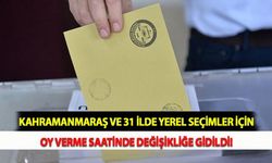 Kahramanmaraş ve 31 İlde Yerel Seçimler İçin Oy Verme Saatinde Değişikliğe Gidildi!