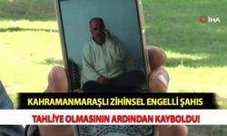 Kahramanmaraşlı Zihinsel Engelli Şahıs Tahliye Olmasının Ardından Kayboldu!