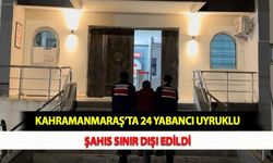 Kahramanmaraş’ta 24 Yabancı Uyruklu Şahıs Sınır Dışı Edildi