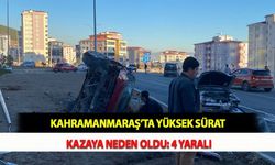 Kahramanmaraş’ta Yüksek Sürat Kazaya Neden Oldu: 4 Yaralı