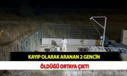 Kayıp Olarak Aranan 2 Gencin Öldüğü Ortaya Çıktı