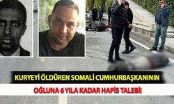 Kuryeyi Öldüren Somali Cumhurbaşkanının Oğluna 6 Yıla Kadar Hapis Talebi!