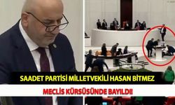 Saadet Partisi Milletvekili Hasan Bitmez Meclis Kürsüsünde Bayıldı!