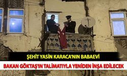 Şehit Yasin Karaca'nın Babaevi Bakan Göktaş'ın Talimatıyla Yeniden İnşa Edilecek