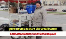 Şeker Hastası Olunca Yiyemediği Tatlıyı Kahramanmaraş'ta Satmaya Başladı