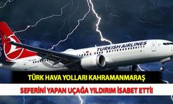 Türk Hava Yolları Kahramanmaraş Seferini Yapan Uçağa Yıldırım İsabet Etti!