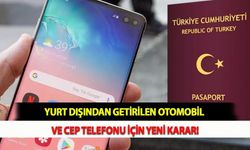 Yurtdışından Getirilen Otomobil ve Cep Telefonu İçin Yeni Karar!