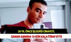 20 Yıl Önce İşlediği Cinayeti, Zaman Aşımına 15 Gün Kala İtiraf Etti!