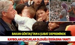 Bakan Göktaş'tan 6 Şubat Depreminde Kaybolan Çocuklar Olduğu İddiasına Yanıt!