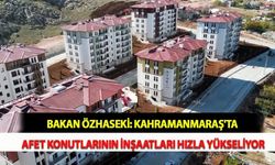 Bakan Özhaseki: Kahramanmaraş'ta Afet Konutlarının İnşaatları Hızla Yükseliyor