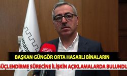 Başkan Güngör Orta Hasarlı Binaların Güçlendirme Sürecine İlişkin Açıklamalarda Bulundu