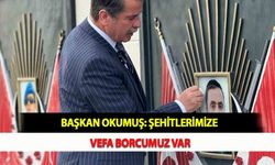 Başkan Okumuş: Şehitlerimize Vefa Borcumuz Var
