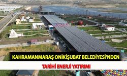 Kahramanmaraş Onikişubat Belediyesi’nden Tarihi Enerji Yatırımı