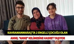 Kahramanmaraş'ta 2 Engelli Çocuğu Olan Anne, "Anne" Kelimesine Hasret Yaşıyor