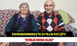 Kahramanmaraş'ta 55 Yıllık Evli Çift: "Ayrılık Moda Oldu"