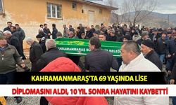 Kahramanmaraş'ta 69 Yaşında Lise Diplomasını Aldı, 10 Yıl Sonra Hayatını Kaybetti