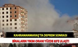 Kahramanmaraş'ta Deprem Sonrası Binaların Yıkım Oranı Yüzde 85'e Ulaştı