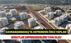 Kahramanmaraş'ta Depremden Önce Yapılan Konutlar Depremzedelere Yuva Oldu