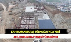 Kahramanmaraş Türkoğlu’nda Yeni Acil Durum Hastanesi Yükseliyor