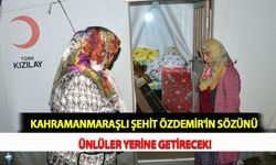 Kahramanmaraşlı Şehit Özdemir'in Sözünü Ünlüler Yerine Getirecek!
