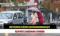 Meteorolojiden Kahramanmaraş'a Kuvvetli Sağanak Uyarısı!