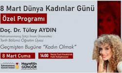 Kahramanmaraş'ta Dünya Kadınlar Günü’nde “Geçmişten Bugüne Kadın Olmak” Konuşulacak