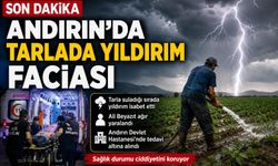 Kahramanmaraş'ta Tarlada Yıldırım İsabet Etti: 1 Kişi Ağır Yaralandı