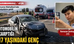 Kahramanmaraş'ta Otomobilin Çarptığı 17 Yaşındaki Genç Hayatını Kaybetti