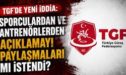 TGF'de yeni iddia: Sporculardan ve antrenörlerden açıklamayı paylaşmaları mı istendi?