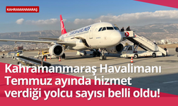 Kahramanmaraş Havalimanı Temmuz ayında hizmet verdiği yolcu sayısı belli oldu!