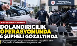 Kahramanmaraş merkezli operasyonda 6 kişi gözaltında