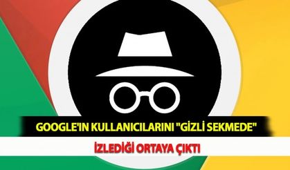 Google'ın Kullanıcılarını "Gizli Sekmede" İzlediği Ortaya Çıktı