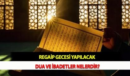 Regaip Gecesi Yapılacak Dua ve İbadetler Nelerdir?