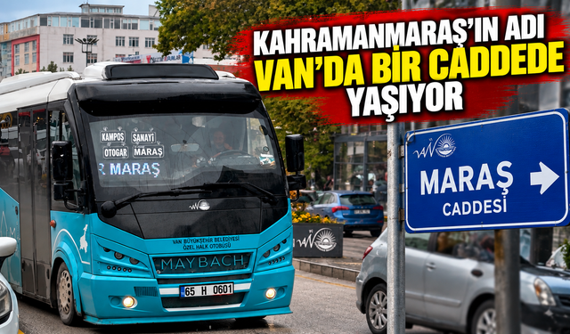 Van’daki Maraş Caddesi’nin bilinmeyen hikâyesi