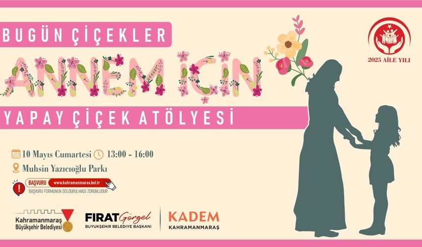 Kahramanmaraş'ta Anneler Günü’ne Özel “Yapay Çiçek Yapım Atölyesi”