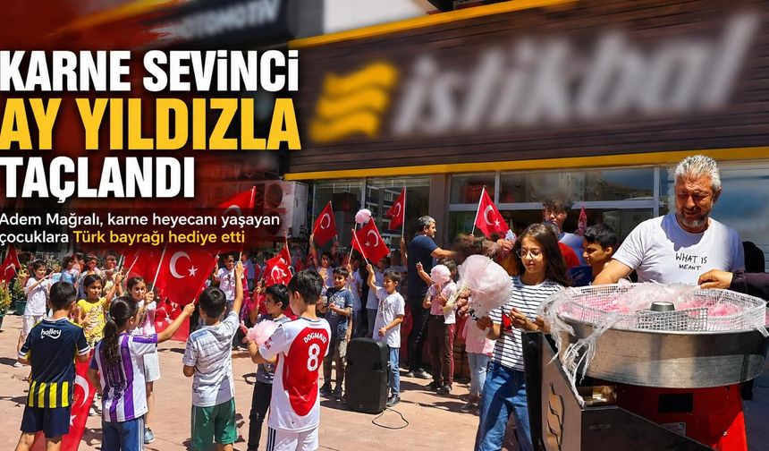 Kahramanmaraş'ta Karne Heyecanı Bayraklarla Taçlandı