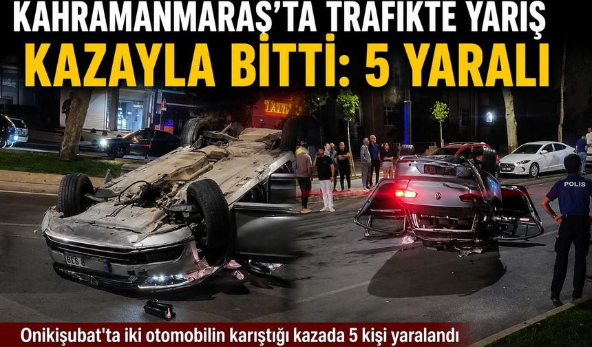 Kahramanmaraş’ta Trafikte Yarış İddiası Kazayla Sonuçlandı: 5 Yaralı