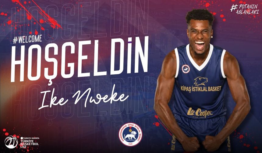 KİPAŞ İstiklal Basket'ten Dev Transfer: Ike Nweke Kahramanmaraş'ta