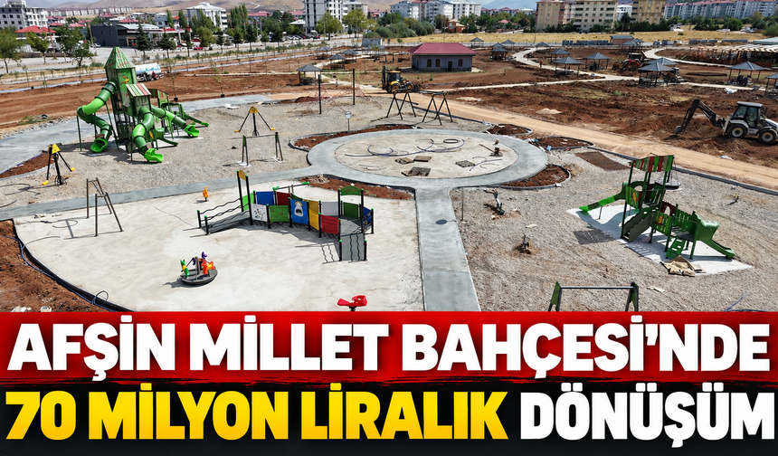 Afşin Millet Bahçesi yeni yaşam merkezine dönüşüyor