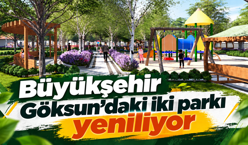 Büyükşehir’den Göksun’a 25 milyon TL’lik park yatırımı