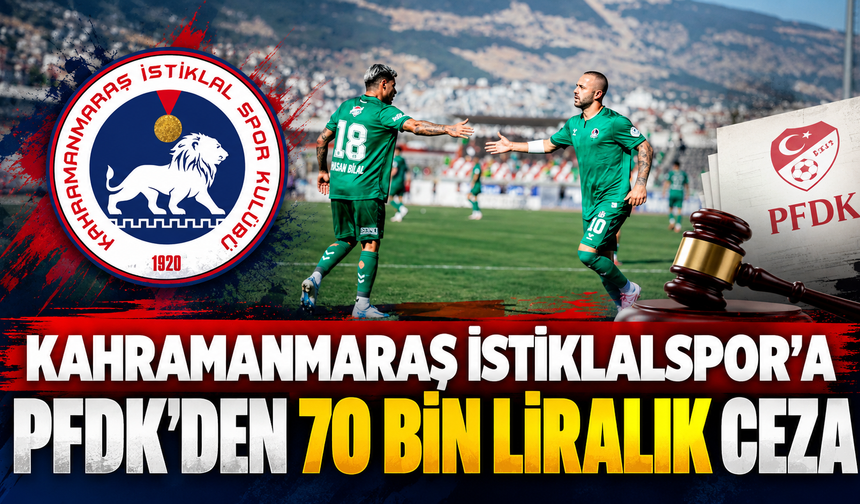 PFDK’den Kahramanmaraş İstiklalspor’a 70 bin TL para cezası