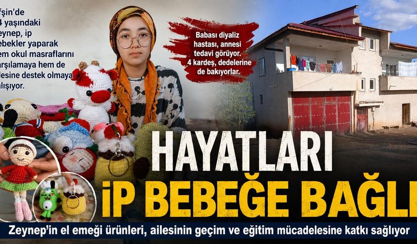 Hayatları ip bebeğe bağlı: Afşin’de Zeynep okul masrafları için üretiyor