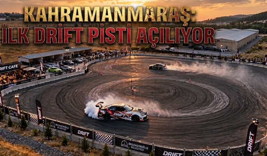 Kahramanmaraş’ta drift heyecanı başlıyor
