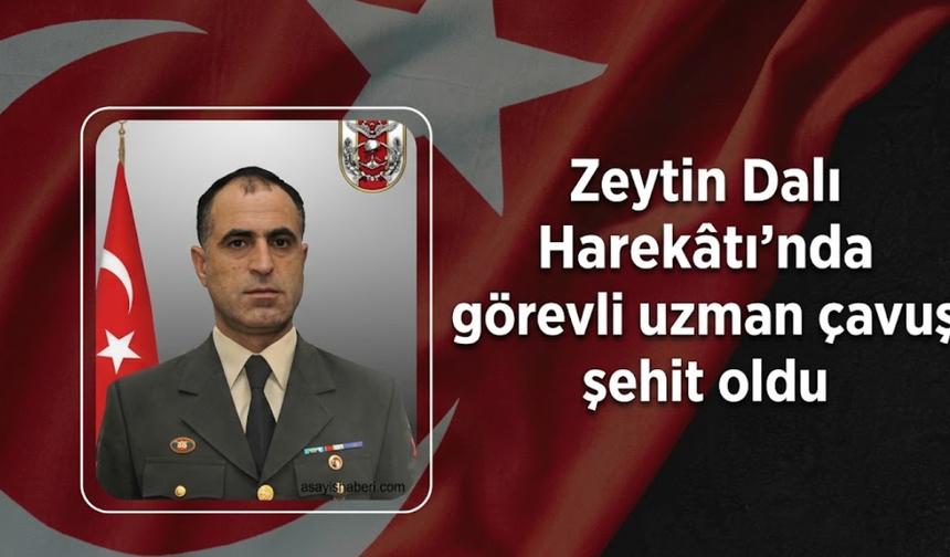 Zeytin Dalı Harekâtı’nda görevli uzman çavuş şehit oldu