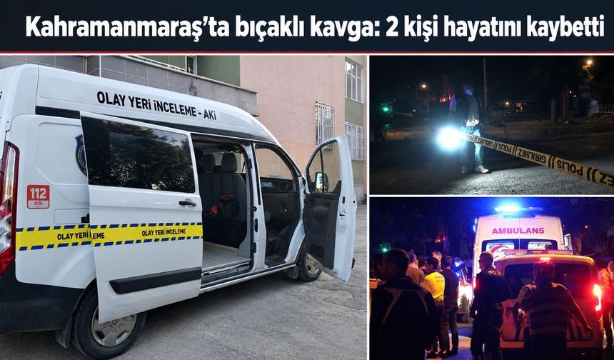 Kahramanmaraş’ta iki kuzen bıçaklı kavgada hayatını kaybetti